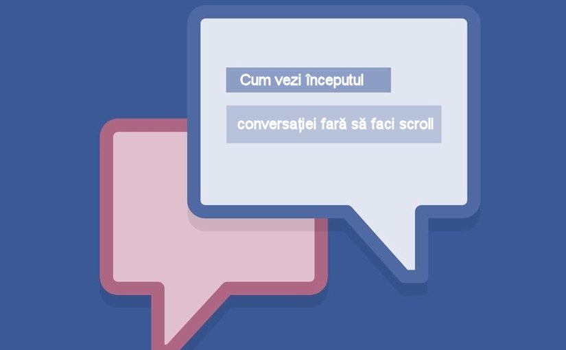 Cum vezi începutul unei conversații lungi pe Facebook fără să faci “scroll” la infinit!